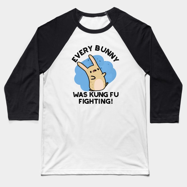 Every BUnny Was Kung Fu Fighting Cute Rabbit Pun Baseball T-Shirt by punnybone